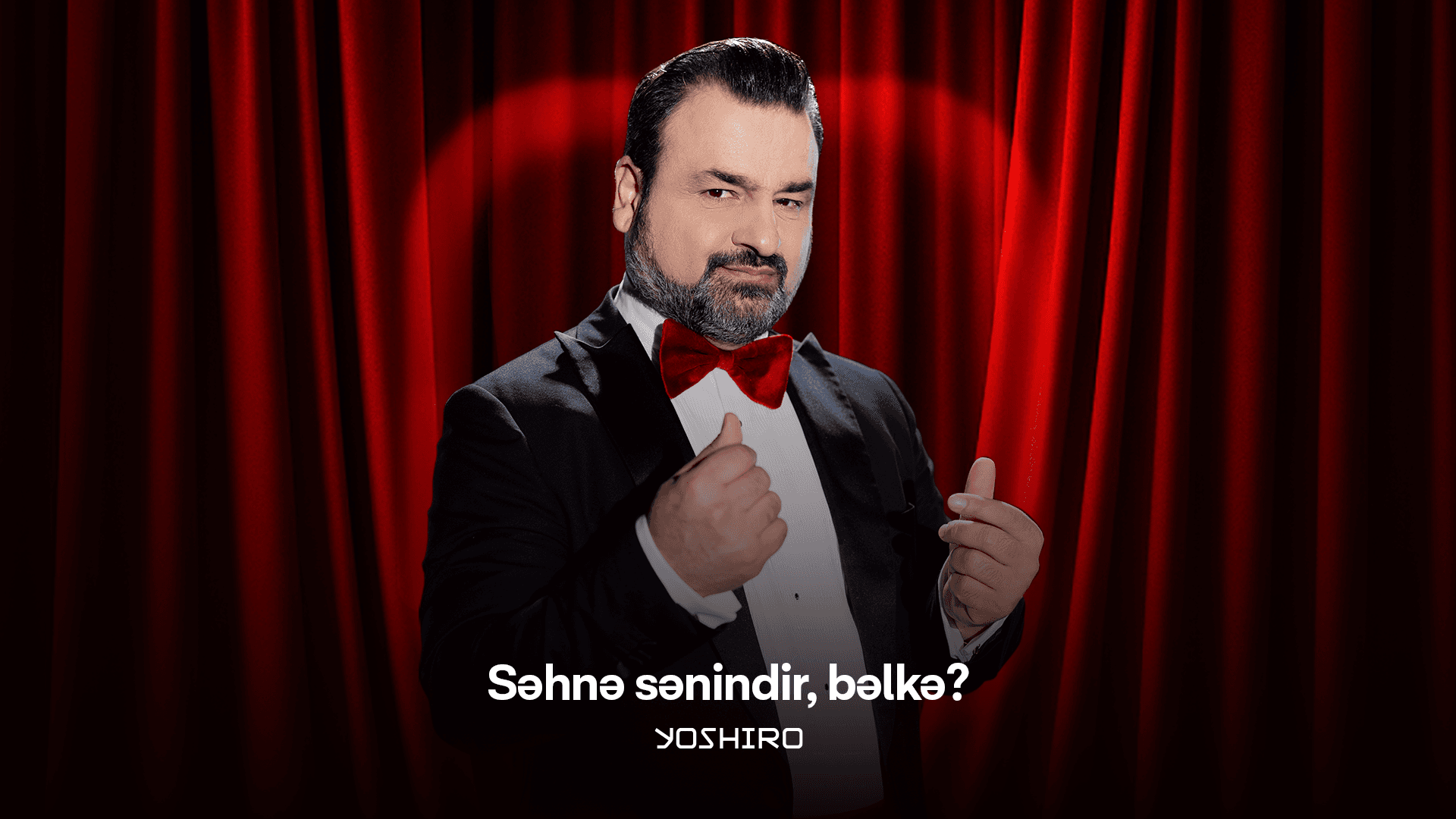 Yoshiro: Səhnə sənindir, bəlkə?